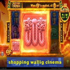 shopping wallig cinema